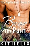 Bear the Pain (BBW Paranormal Shifter Erotic Romance - Alpha Male werebear) (The Alpha Bear Book 5) (English Edition)