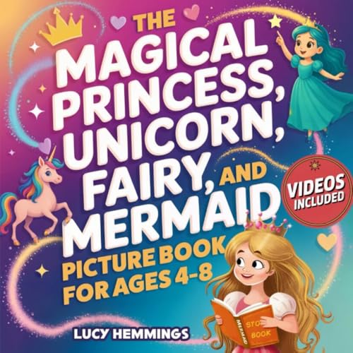 The Magical Princess, Unicorn, Fairy, and Mermaid Picture Book For Kids Ages 4-8: An Illustrated Story Book About Emotional Regulation, Empathy, Friendship & Kindness