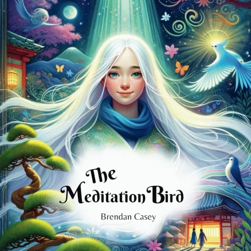 The Meditation Bird: A Child's Journey to Inner Strength Through Meditation.