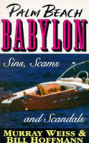 Palm Beach Babylon: Sins, Scams, and Scandals: Murray Weiss, Bill