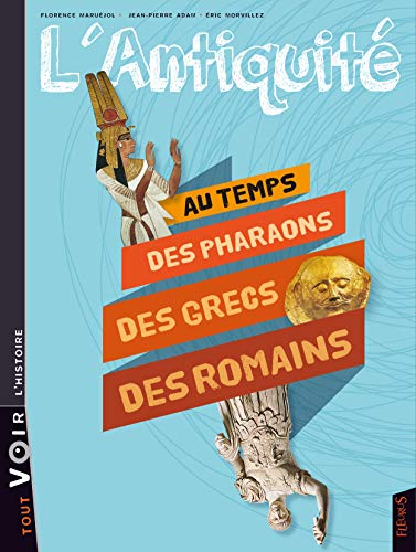 L'Antiquité : Au temps des Pharaons, des Grecs, des Romains