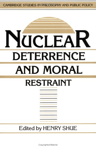 Nuclear Deterrence, Moral Restraint: Critical Choices for American Strategy (Cambridge Studies in Philosophy and Public Policy)