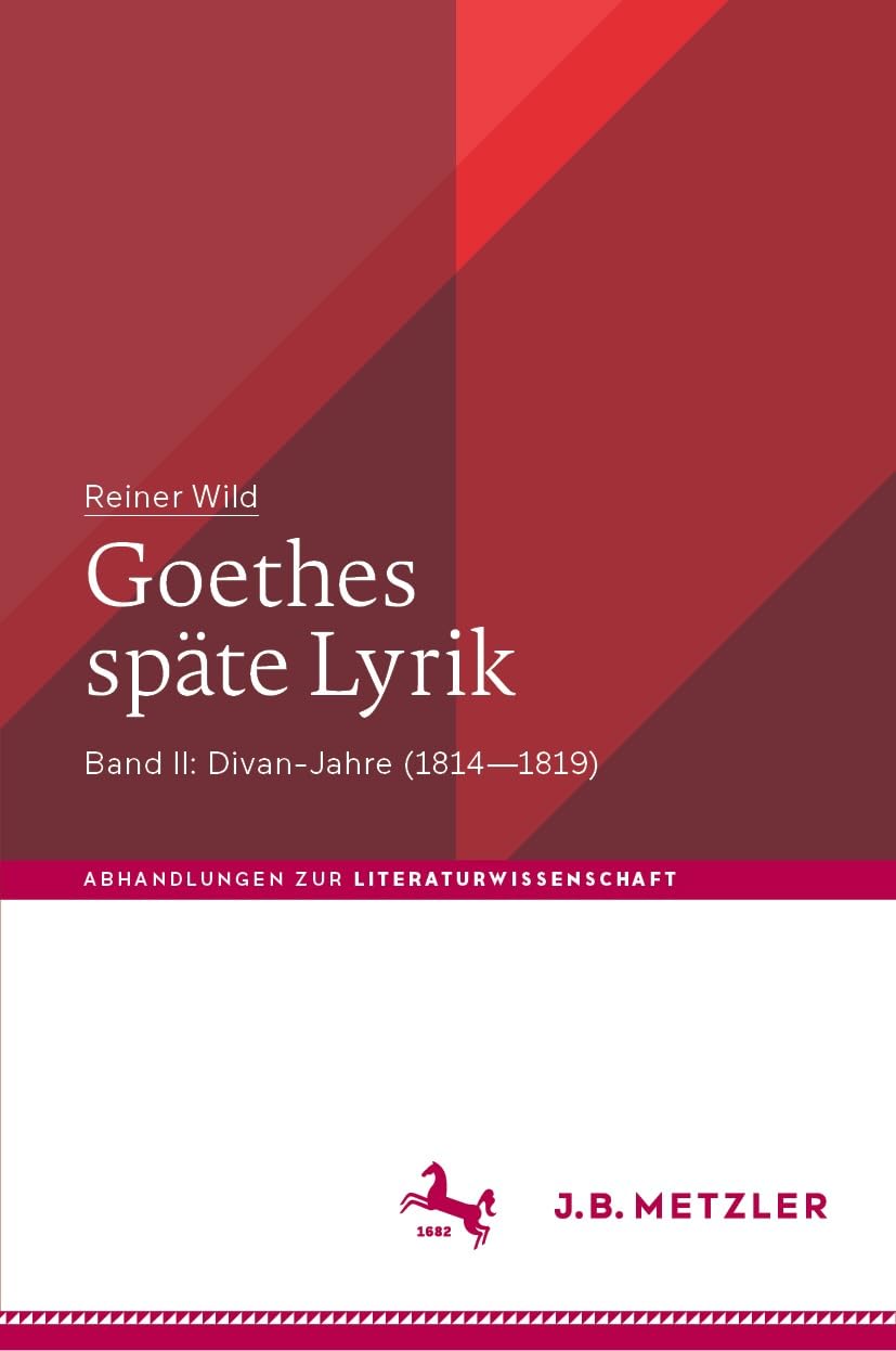 Goethes späte Lyrik: Band II: Divan-Jahre (1814–1819) (Abhandlungen zur Literaturwissenschaft)