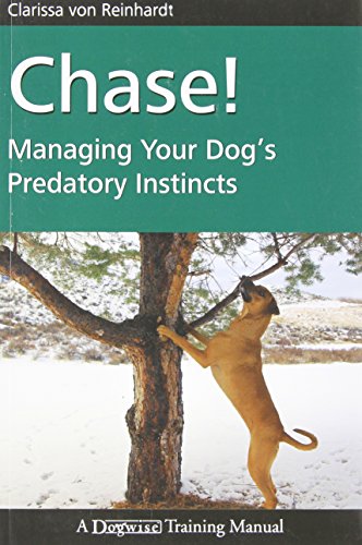 Chase!: Managing Your Dog's Predatory Instincts (Dogwise Training Manual)
