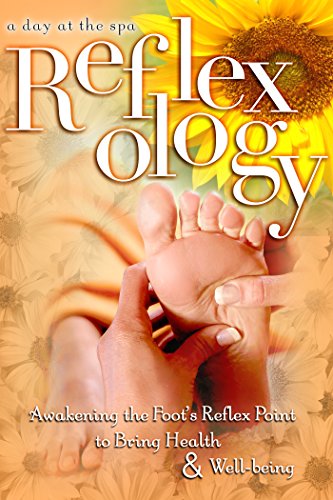 Reflexology: Awakening the Foot's Reflex Point to Bring Health & Well-Being - A