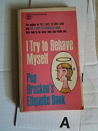 I Try to Behave Myself, Peg Bracken's Etiquette... B005KEOFPC Book Cover