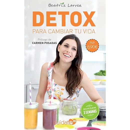 Detox para cambiar tu vida: Cómo alcanzar un peso ideal y ganar en salud y belleza (Cuídate 10)