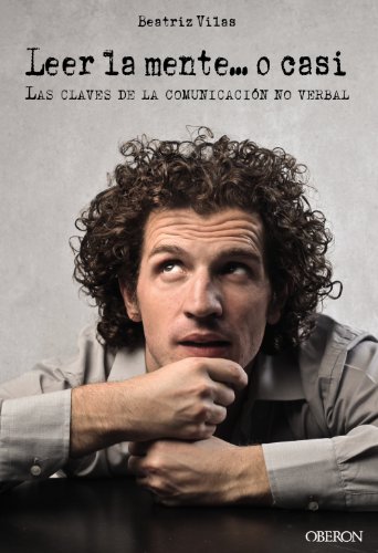 Leer la mente... o casi: Las claves de la comunicación no verbal (Libros Singulares) Leer la mente... o casi: Las claves de la comunicación no verbal (Libros Singulares)