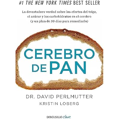 Cerebro de pan: La devastadora verdad sobre los efectos del trigo, el az&uacute;car y los carbohidratos en el cerebro