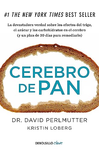 Cerebro de pan: La devastadora verdad sobre los efectos del trigo, el azúcar y los carbohidratos...