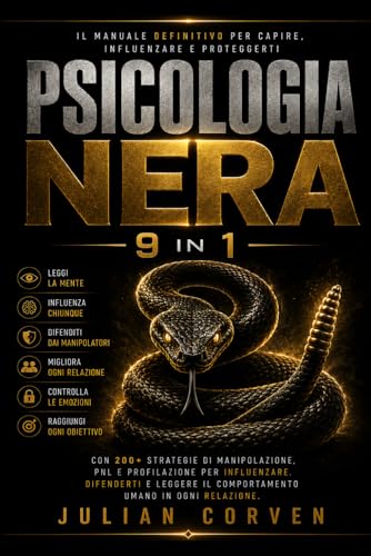 PSICOLOGIA NERA 9 IN 1: Toolkit definitivo con 200+ strategie di Manipolazione, PNL e Profilazione per influenzare, difenderti e leggere il comportamento umano in ogni relazione.