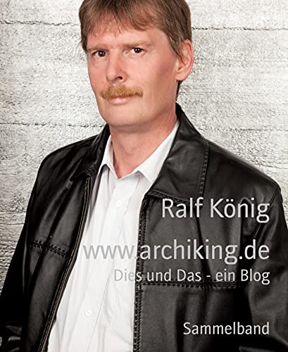 archiking.de: Dies und Das - ein Blog (German Edition)