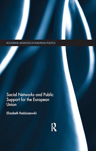 Social Networks and Public Support for the European Union (Routledge Advances in European Politics) (English Edition)