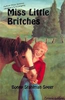 Miss Little Britches: Story of a girl's struggle to accept a homely horse and win a title in junior rodeo 1889683124 Book Cover