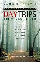 Day Trips from Vancouver: The Essential Guide 1550547712 Book Cover