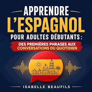 Page de couverture de Apprendre l&rsquo;espagnol pour adultes d&eacute;butants : Des premi&egrave;res phrases aux conversatio
