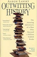 Outwitting History: the Amazing Adventures of a Man Who Rescued a Million Yiddish Books B002IKLNFQ Book Cover