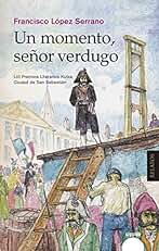 Un momento señor verdugo: Premios San Sebastián. Relatos en castellano (ALGAIDA LITERARIA - ALGAIDA NARRATIVA)