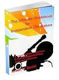 The Ultimate Guidebook for Independent Filmmakers Edition 2020