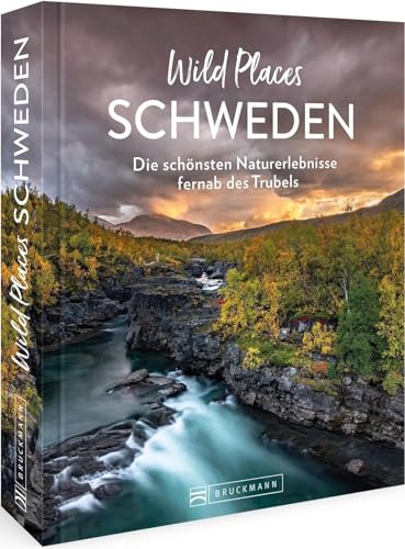 Reisebildband Schweden – Wild Places Schweden: Die schönsten Naturerlebnisse fernab des Trubels