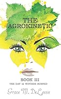 The Agrokinetic (The Day 12 Witches Burned) 0989743845 Book Cover