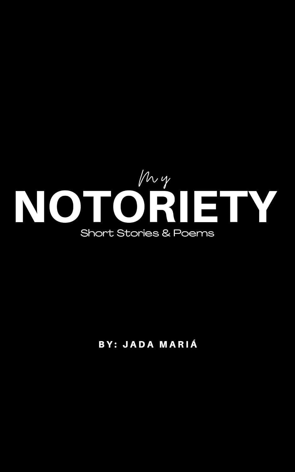 My Notoriety: Short Stories & Poems