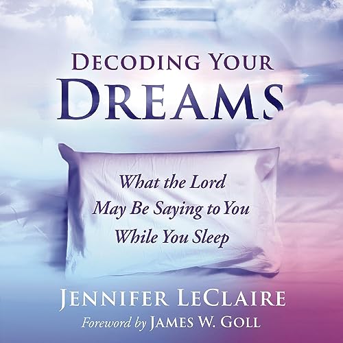 Decoding Your Dreams by Jennifer LeClaire, James W. Goll - foreword episode artwork