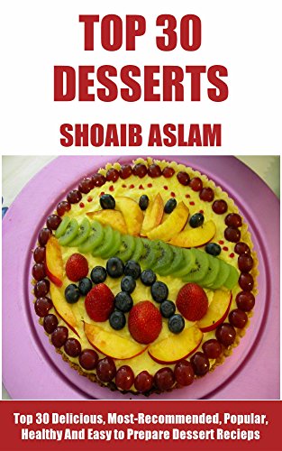 Dessert Recipes:Top 30 Delicious, Most-Recommended, Popular, Healthy And Easy to
