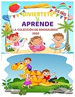 Diviertete Y Aprende - La Colecci�n de Dinosaurios 2020 5/6 A�os: Libro de vacaciones 2020 - c�lculos f�ciles - primeras letras - aprender a contar hasta 100 y colorear - aprender a escribir letras B089M6P5F9 Book Cover