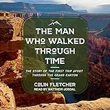 The Man Who Walked Through Time: The Story of the First Trip Afoot Through the Grand Canyon
