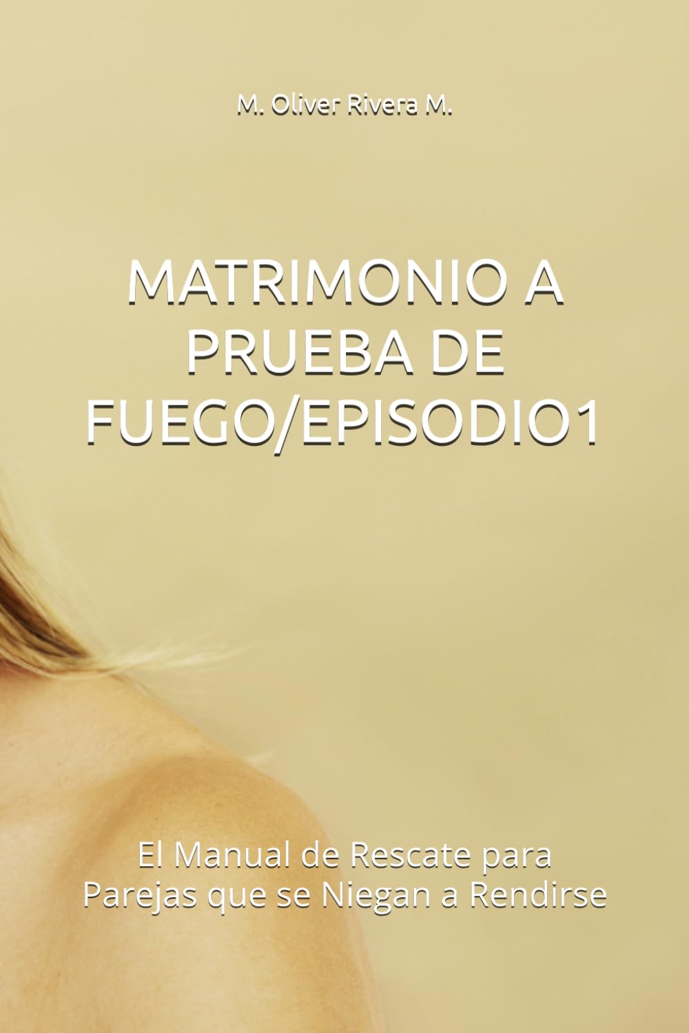 MATRIMONIO A PRUEBA DE FUEGO/EPISODIO1: El Manual de Rescate para Parejas que se Niegan a Rendirse