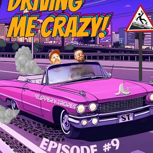 Episode 9- Driving me Crazy!