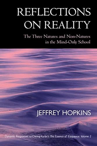 Reflections on Reality: The Three Natures and Non-Natures in the Mind-Only School: Dynamic Responses to Dzong-ka-ba's The Essence of Eloquence, Volume 2