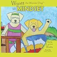 Wyatt the Wonder Dog : Learns about Mindset 1978260784 Book Cover
