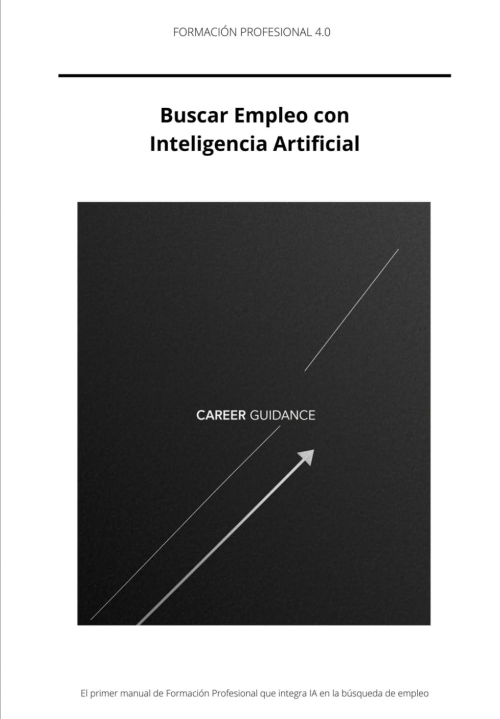 Orientación Laboral 4.0: Buscar Empleo con Inteligencia Artificial: Manual para la Formación Profesional. Módulos IPE I e IPE II (RD 659/2023)