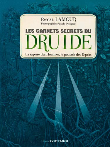  Les carnets secrets du druide : La sagesse des Hommes, le pouvoir des Esprits PDF