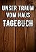 Produktbild Unser Traum vom Haus Tagebuch: Ein Hausbau Planer für Häuslebauer und Hausbesitzer die den Traum vom eigenen Haus verwirklichen wollen. Dokumentiere übersichtlich den Baufortschritt deines Eigenheim