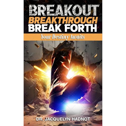Breakout, Breakthrough, Break Forth: Your Destiny Awaits Audiolibro Por Jacquelyn Hadnot arte de portada