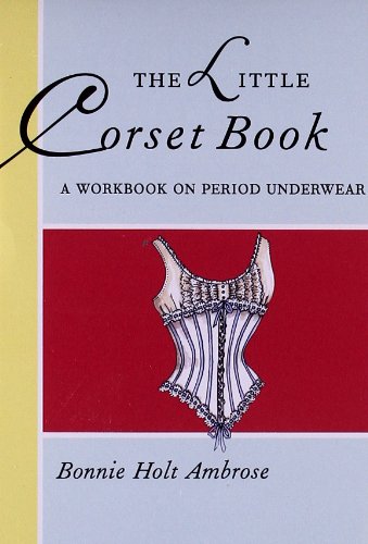 The Little Corset Book: A Workbook on Period Underwear
