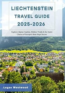 Liechtenstein Travel guide 2025-2026: Explore Alpine Castles, Hidden Trails & the Quiet Charm of Europe’s Best-Kept Secret