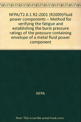 NFPA/T2.6.1 R2-2001 (R2009)Fluid power components – Method for verifying the fatigue and establishing the burst pressure ratings of the pressure containing envelope of a metal fluid power component