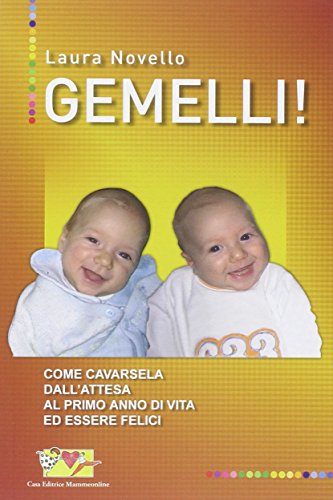  Gemelli! Come cavarsela dall\'attesa al primo anno di vita ed essere felici