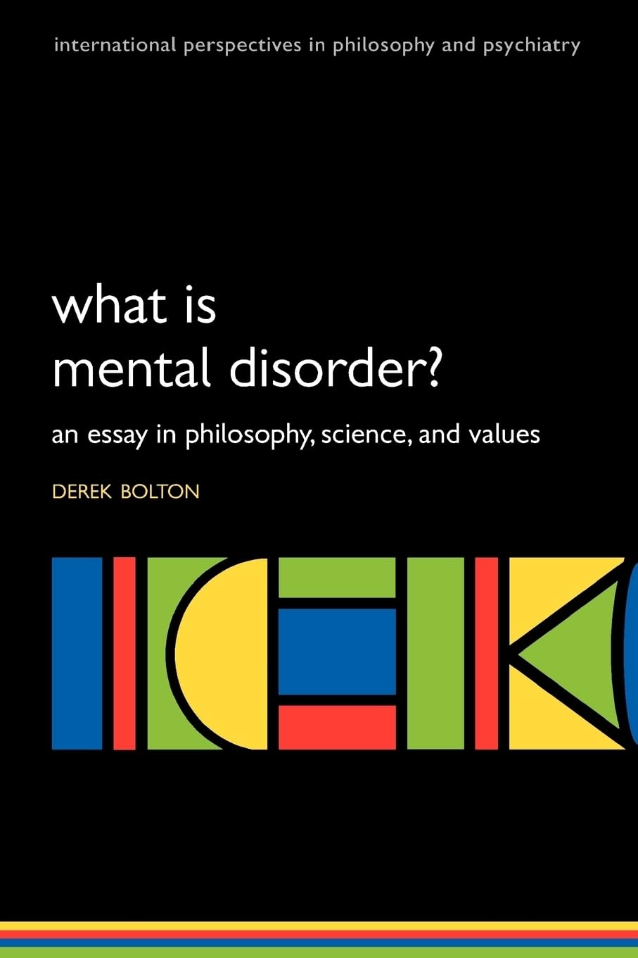 What is Mental Disorder?: An essay in philosophy, science, and values (International Perspectives in Philosophy and Psychiatry)