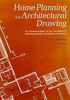 Home Planning and Architectural Drawing: An Illustrated Guide for the Correlation of Planning Principles and Drafting Techniques