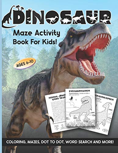 Dinosaur Maze Activity Book For Kids: Ages 6-10 | 6-8 | 8-10 | Workbook for Coloring, Mazes, Dot to Dinosaur Maze Activity Book For Kids: Ages 6-10 | 6-8 | 8-10 | Workbook for Coloring, Mazes, Dot to