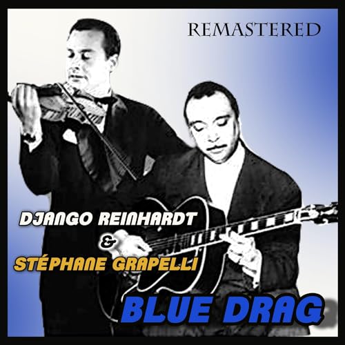 Play Blue Drag (Remastered) by Django Reinhardt & Stéphane Grapelli on ...