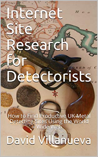Internet Site Research For Detectorists How To Find Productive Uk Metal Detecting Sites Using The World Wide Web Kindle Edition By Villanueva David Crafts Hobbies Home Kindle Ebooks Amazon Com