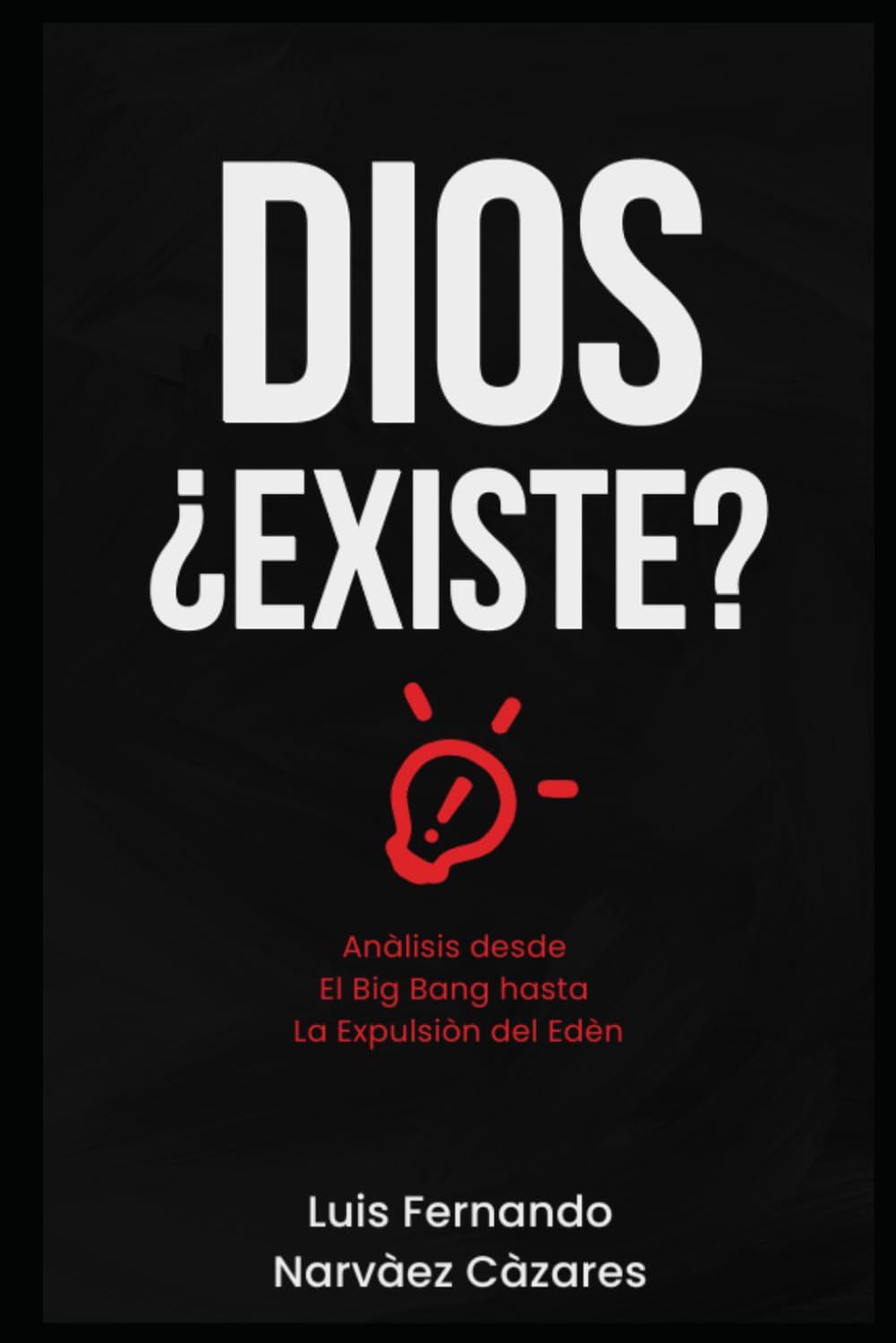DIOS ¿Existe?: Una Análisis desde el Big Bang hasta la Expulsión del Edén