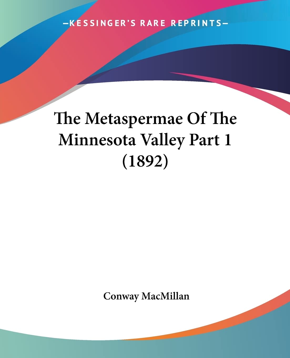 The Metaspermae Of The Minnesota Valley Part 1 (1892)      Paperback – February 17, 2010
