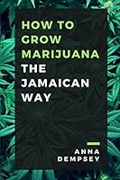 How To Grow Marijuana: The Jamaican Way 1520181477 Book Cover